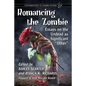 Romancing the Zombie: Essays on the Undead as Significant "Other" - Paperback