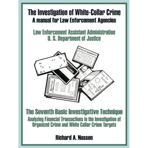 The Investigation of White-Collar Crime: A Manual for Law Enforcement Agencies - Paperback