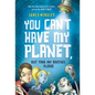 You Can't Have My Planet - Paperback