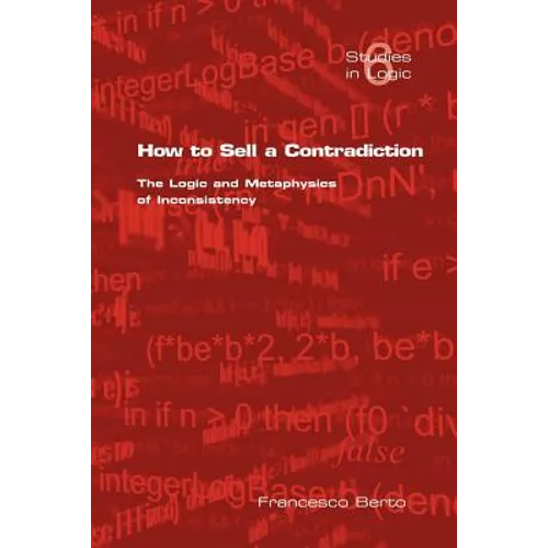 How to Sell a Contradiction: The Logic and Metaphysics of Inconsistency - Paperback
