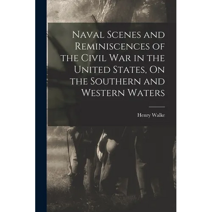 Naval Scenes and Reminiscences of the Civil War in the United States, On the Southern and Western Waters - Paperback