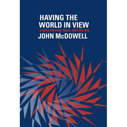 Having the World in View: Essays on Kant, Hegel, and Sellars - Paperback