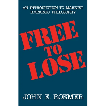Free to Lose: An Introduction to Marxist Economic Philosophy - Paperback