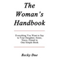 The Woman's Handbook: Everything You Want to Say to Your Daughter, Sister, Niece, Friend in One Simple Book. - Paperback