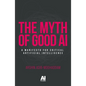 The Myth of Good AI: A Manifesto for Critical Artificial Intelligence - Paperback