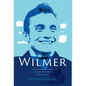 Wilmer: The True Story of a Young Man's Journey from Tragedy to Triumph through the Power of the Mind - Hardcover