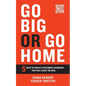 Go Big or Go Home: 5 Ways to Create a Customer Experience That Will Close the Deal - Paperback
