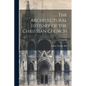 The Architectural History of the Christian Church; Volume 60 - Paperback