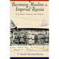 Becoming Muslim in Imperial Russia: Conversion, Apostasy, and Literacy - Hardcover