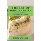 The Art of Baking Bliss: Cake Recipes for Every Occasion - Paperback