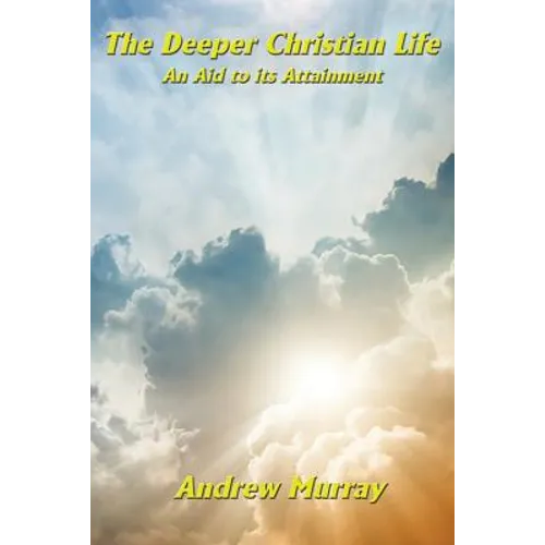 The Deeper Christian Life an Aid to its Attainment - Paperback