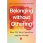 Belonging Without Othering: How We Save Ourselves and the World - Hardcover