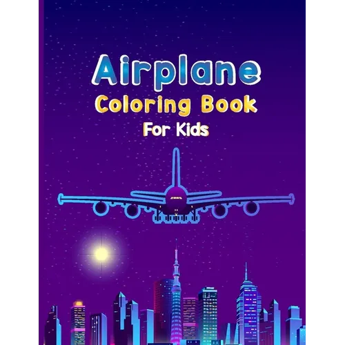 Airplane Coloring Book For Kids: Fun Airplane Activities for Kids Travel Activity Book for Flying and Traveling - Paperback