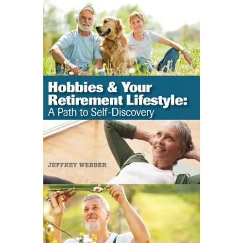 Hobbies & Your Retirement Lifestyle: A Path to Self-Discovery - Paperback