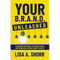 Your B.R.A.N.D. Unleashed: 9 Proven Strategies That Build Trust and Maintain Lasting Client Loyalty - Paperback