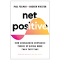 Net Positive: How Courageous Companies Thrive by Giving More Than They Take - Hardcover