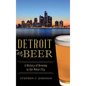Detroit Beer: A History of Brewing in the Motor City - Hardcover