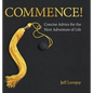 Commence!: Concise Advice for the Next Adventure of Life - Hardcover