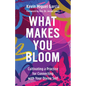 What Makes You Bloom: Cultivating a Practice for Connecting with Your Divine Self - Hardcover