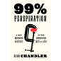99% Perspiration: A New Working History of the American Way of Life - Hardcover