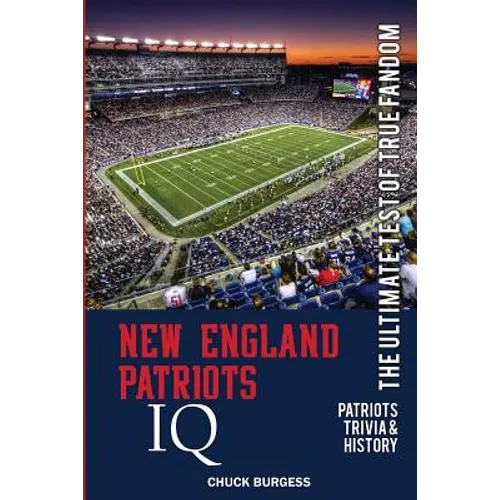New England Patriots IQ: The Ultimate Test of True Fandom (History & Trivia) - Paperback