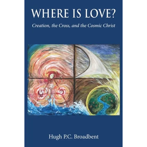 Where is Love?: Creation, the Cross and the Cosmic Christ - Paperback