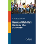 A Study Guide for Herman Melville's Bartleby the Scrivener - Paperback