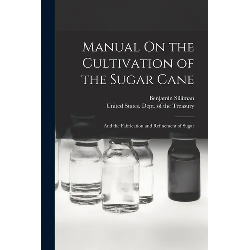 Manual On the Cultivation of the Sugar Cane: And the Fabrication and Refinement of Sugar - Paperback
