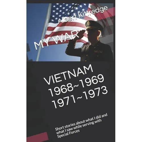My War Vietnam 1968 1969 1971 1973: Short stories about what I did and what I saw while serving with Special Forces - Paperback