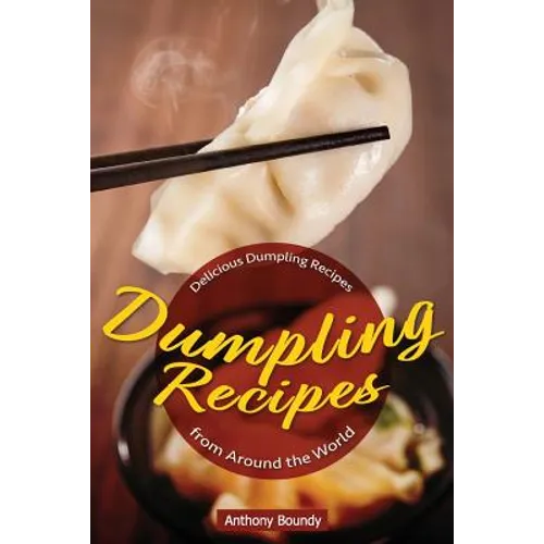 Dumpling Recipes: 30 Delicious Dumpling Recipes from Around the World - Paperback