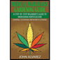 Medical Marijuana Gardening Guide: A Step-By-Step Beginner's Guide to Marijuana Horticulture (Growing, Cultivation, and Business Licensing) - Paperback