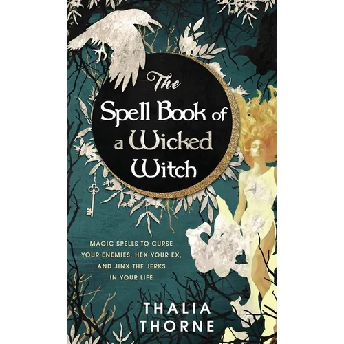 The Spell Book of a Wicked Witch: Magic Spells To Curse Your Enemies, Hex Your Ex, And Jinx The Jerks in Your Life - Hardcover