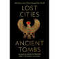 Lost Cities, Ancient Tombs: 100 Discoveries That Changed the World - Hardcover
