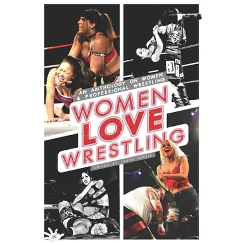 Women Love Wrestling: An anthology on women & wrestling - Paperback