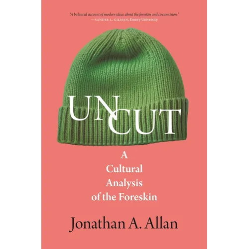Uncut: A Cultural Analysis of the Foreskin - Hardcover