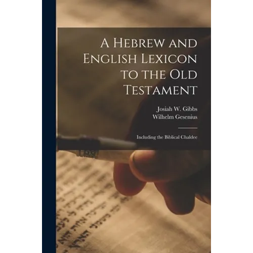 A Hebrew and English Lexicon to the Old Testament; Including the Biblical Chaldee - Paperback