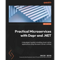 Practical Microservices with Dapr and .NET - Second Edition: A developer's guide to building cloud-native applications using the event-driven runtime - Paperback