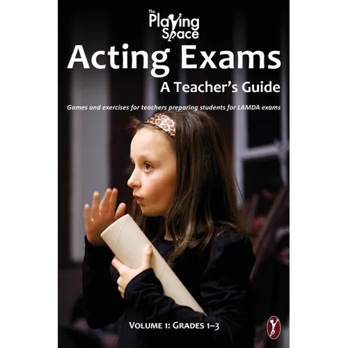 Acting Exams: A Teacher's Guide: Games and exercises for teacher's preparing students for LAMDA exams - Paperback