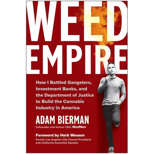 Weed Empire: How I Battled Gangsters, Investment Banks, and the Department of Justice to Build the Cannabis Industry in America - Hardcover