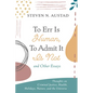 To Err Is Human, to Admit It Is Not and Other Essays: Thoughts on Criminal Justice, Health, Holidays, Nature, and the Universe - Paperback