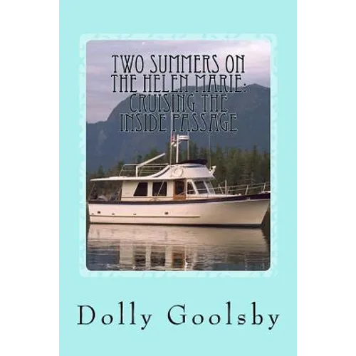 Two Summers on the Helen Marie: Cruising the Inside Passage - Paperback