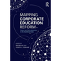 Mapping Corporate Education Reform: Power and Policy Networks in the Neoliberal State - Paperback