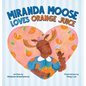 Miranda Moose Loves Orange Juice - Hardcover