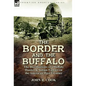 The Border and the Buffalo: the Recollections of a Buffalo Hunter & Indian Fighter on the American West Frontier - Hardcover
