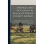 Portrait and Biographical Album of DeKalb County, Illinois: Containing Full-page Portraits and Biographical Sketches Of Prominent and Representative C - Hardcover