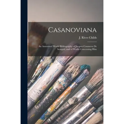 Casanoviana: an Annotated World Bibliography of Jacques Casanova De Seingalt, and of Works Concerning Him - Paperback