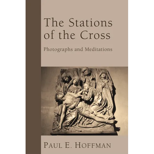 The Stations of the Cross: Photographs and Meditations - Paperback