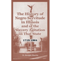The History of Negro Servitude in Illinois and of the Slavery Agitation in That State: 1719-1864 - Paperback