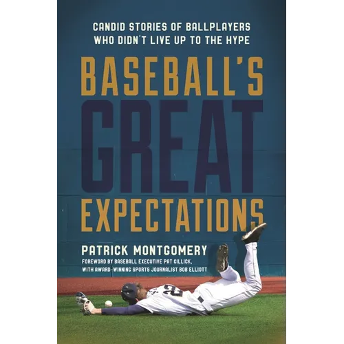Baseball's Great Expectations: Candid Stories of Ballplayers Who Didn't Live Up to the Hype - Hardcover