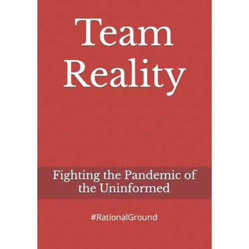 Team Reality: Fighting the Pandemic of the Uninformed - Paperback